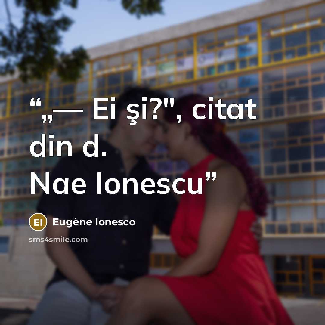 “„— Ei şi?", citat din d. Nae Ionescu” quote by Eugène Ionesco
