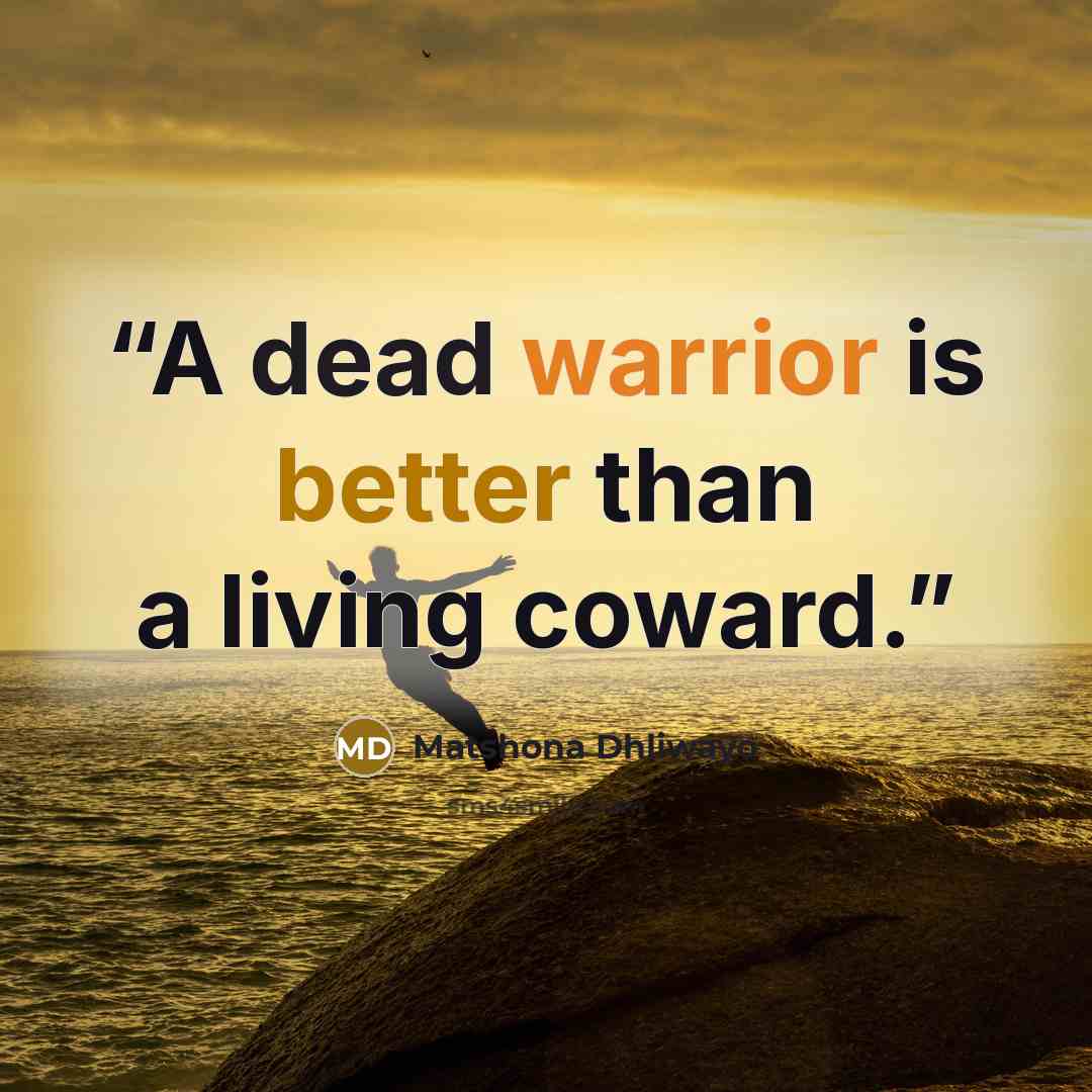 “A dead warrior is better than a living coward.” quote by Matshona Dhliwayo