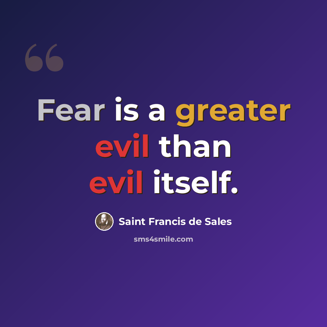 “Fear is a greater evil than evil itself.” quote by Saint Francis de Sales