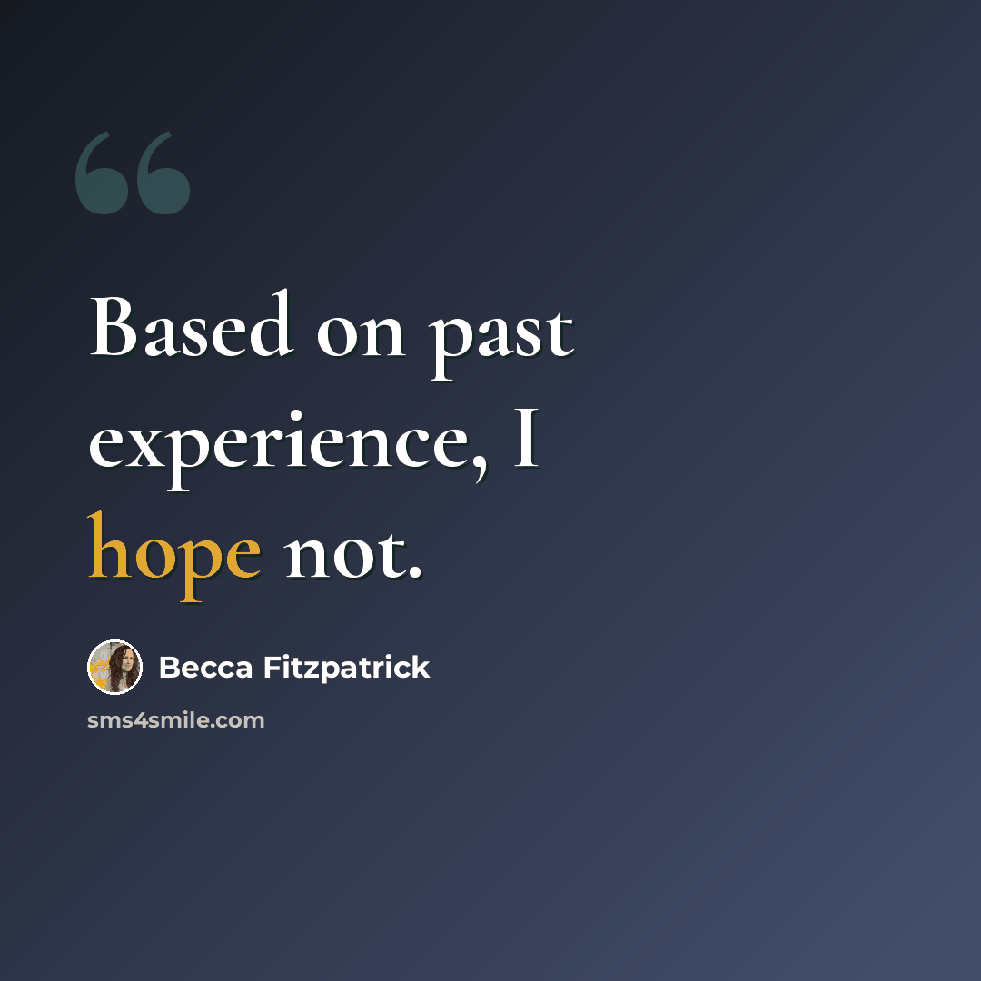 “Based on past experience, I hope not.” quote by Becca Fitzpatrick