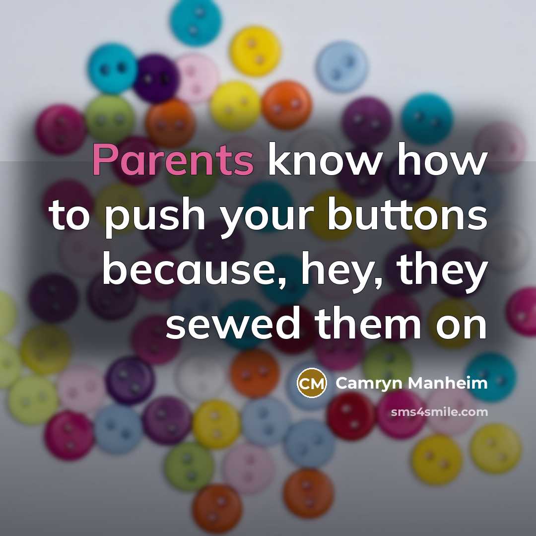 “Parents know how to push your buttons because, hey, they sewed them on” quote by Camryn Manheim