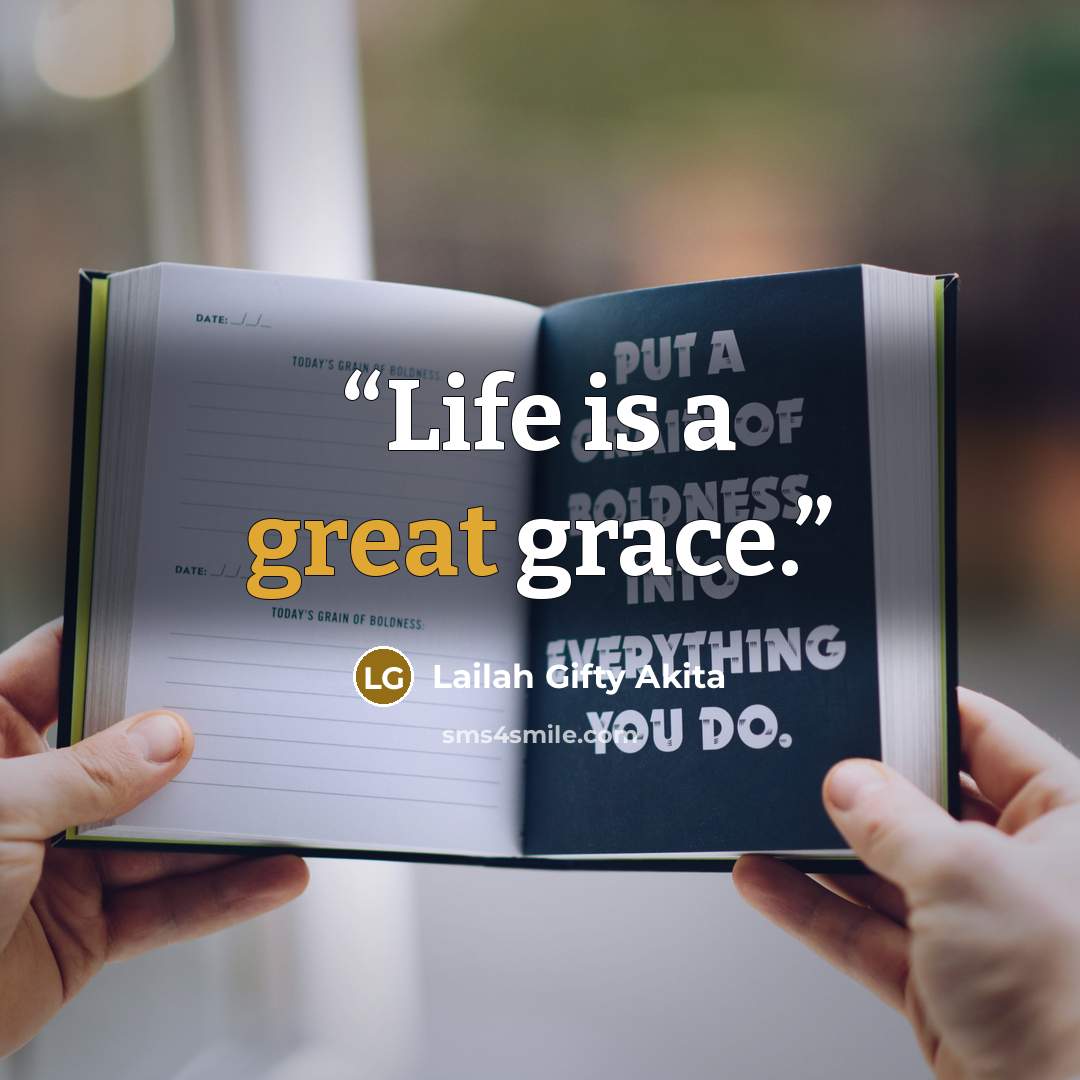 “Life is a great grace.” quote by Lailah Gifty Akita