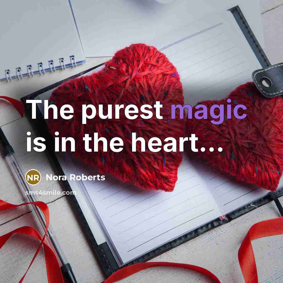 “The purest magic is in the heart…” quote by Nora Roberts