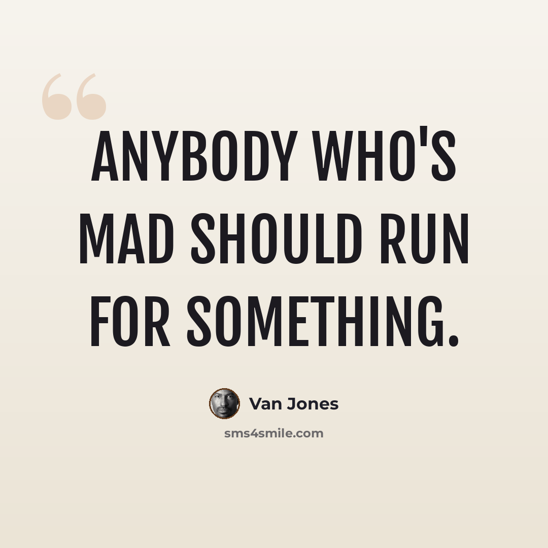 “Anybody who's mad should run for something.” quote by Van Jones