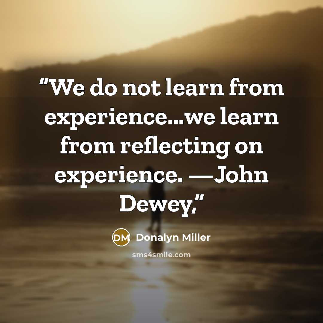 “We do not learn from experience…we learn from reflecting on experience. —John Dewey,” quote by Donalyn Miller