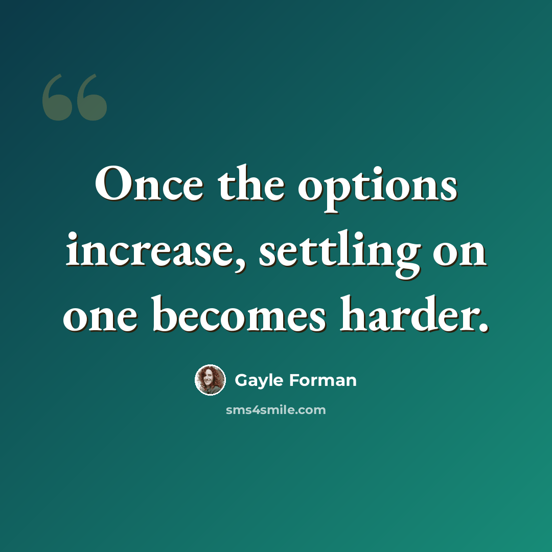 “Once the options increase, settling on one becomes harder.” quote by Gayle Forman