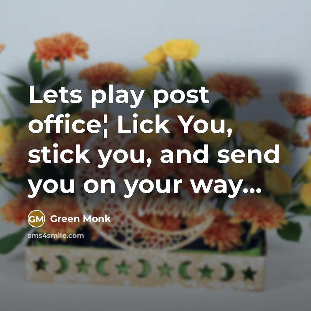 “Lets play post office¦ Lick You, stick you, and send you on your way...” quote by Green Monk