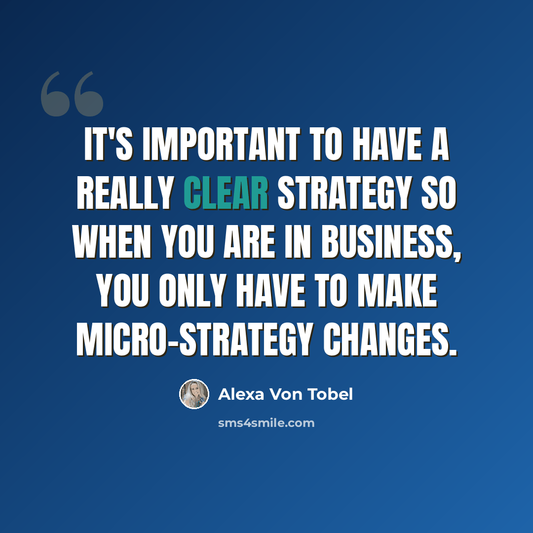 “It's important to have a really clear strategy so when you are in business, you only have to make micro-strategy changes.” quote by Alexa Von Tobel