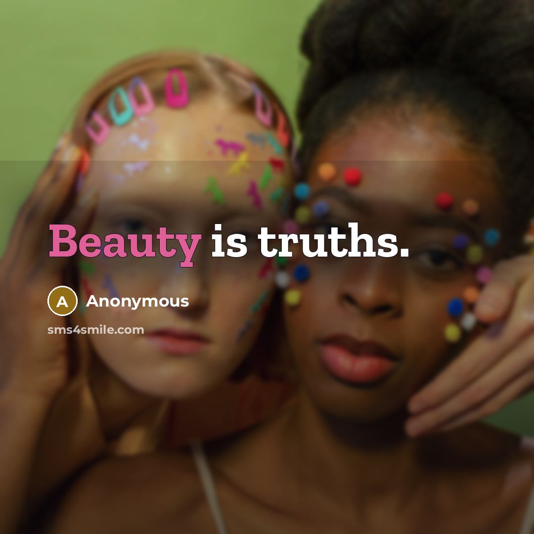 “Beauty is truths.” quote by Anonymous