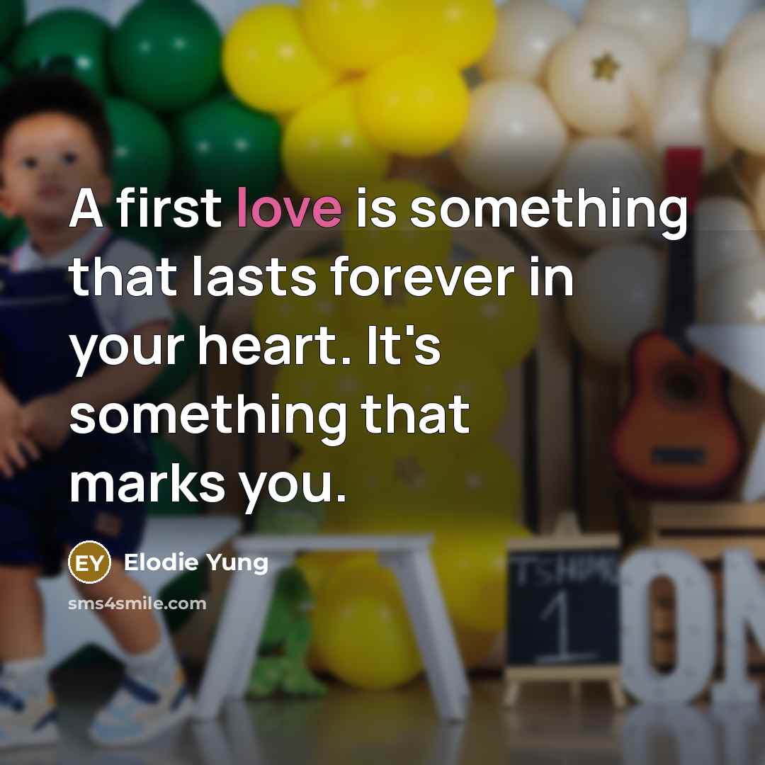 “A first love is something that lasts forever in your heart. It's something that marks you.” quote by Elodie Yung