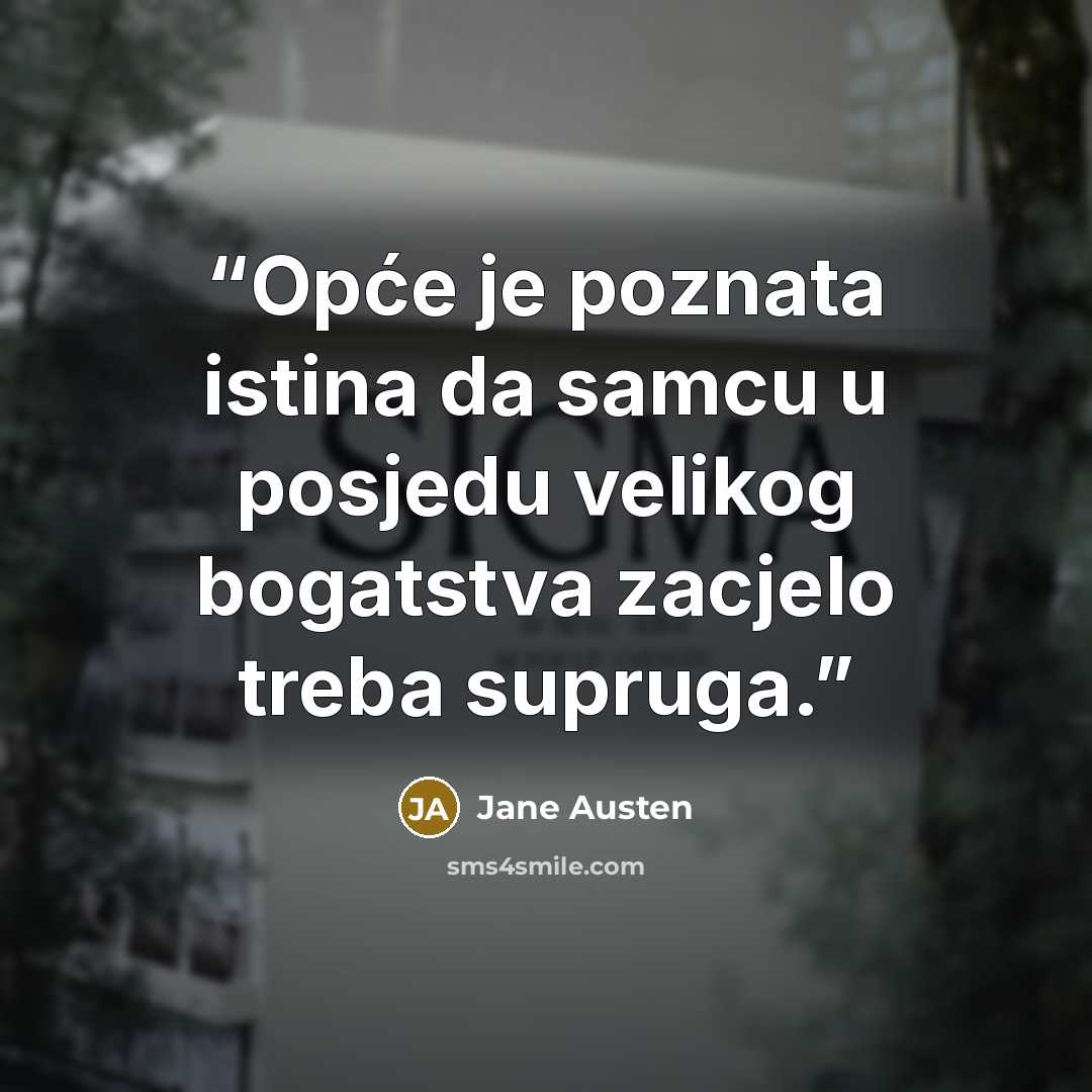 “Opće je poznata istina da samcu u posjedu velikog bogatstva zacjelo treba supruga.” quote by Jane Austen