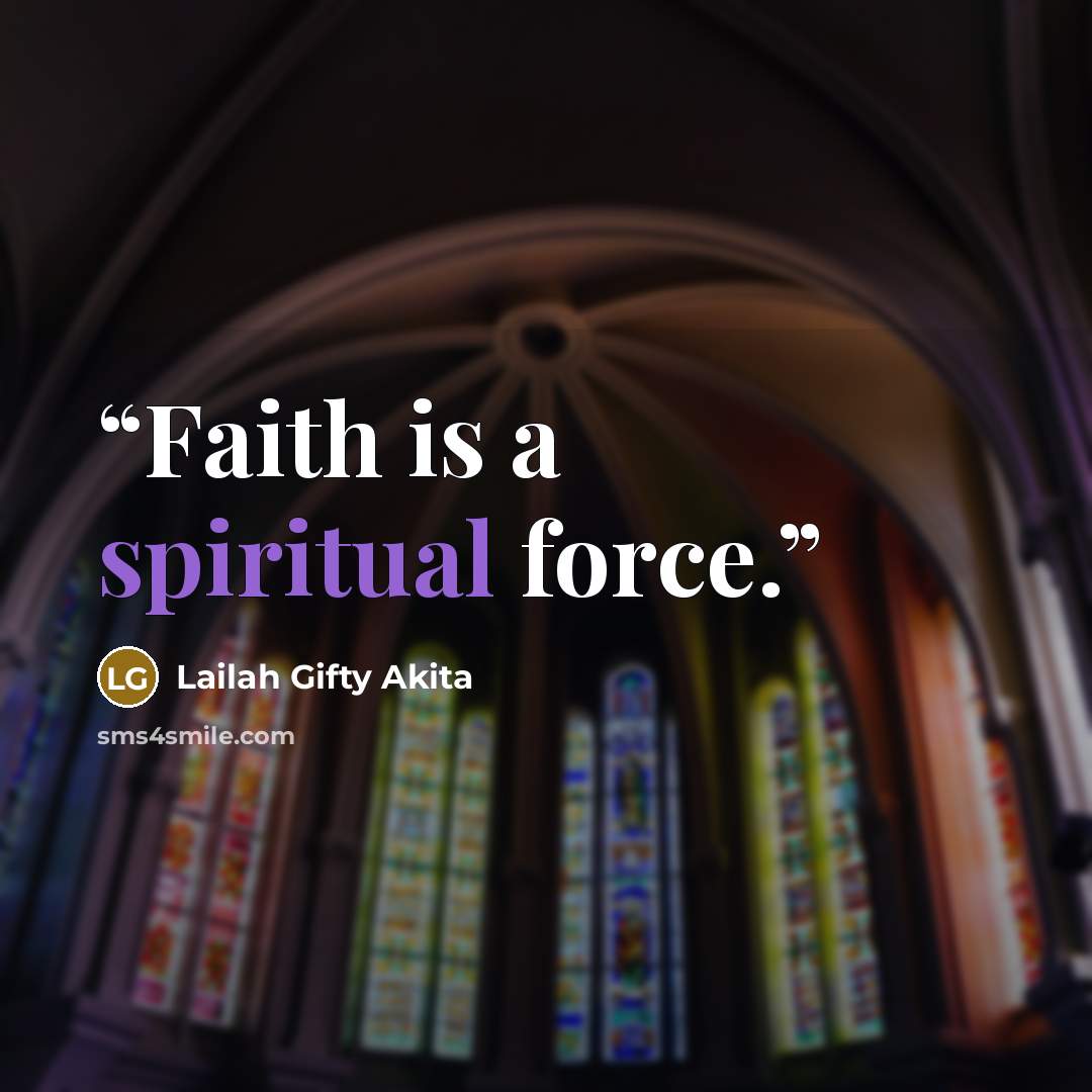 “Faith is a spiritual force.” quote by Lailah Gifty Akita