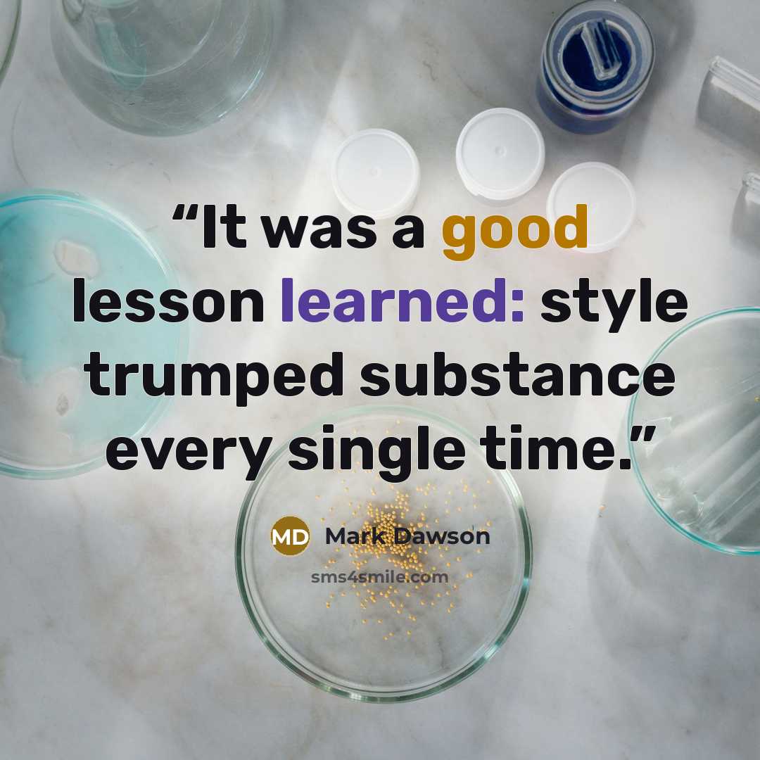“It was a good lesson learned: style trumped substance every single time.” quote by Mark Dawson