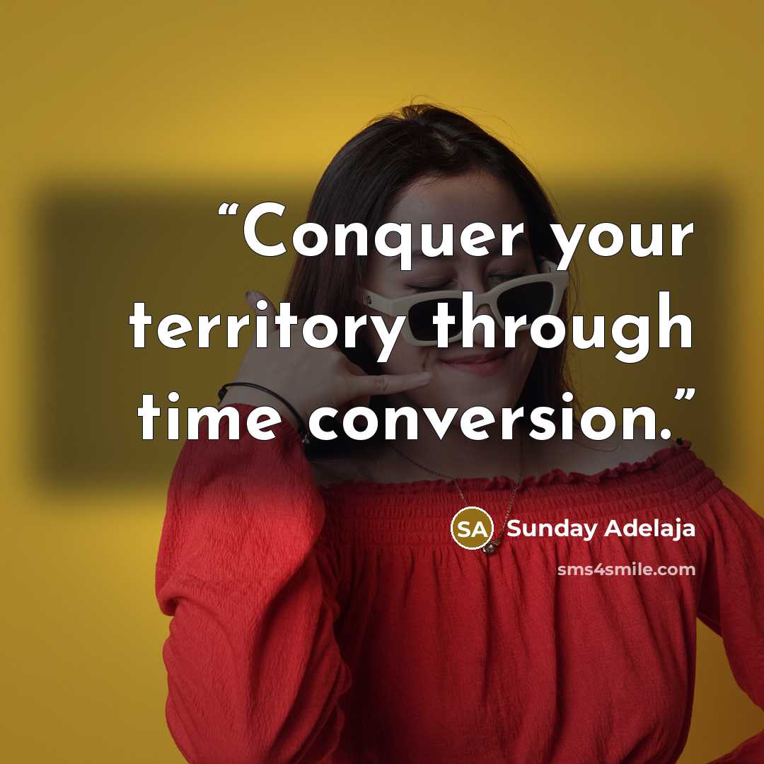 “Conquer your territory through time conversion.” quote by Sunday Adelaja