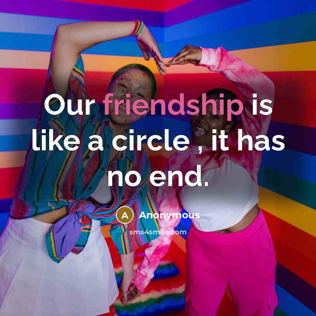 “Our friendship is like a circle , it has no end.” quote by Anonymous