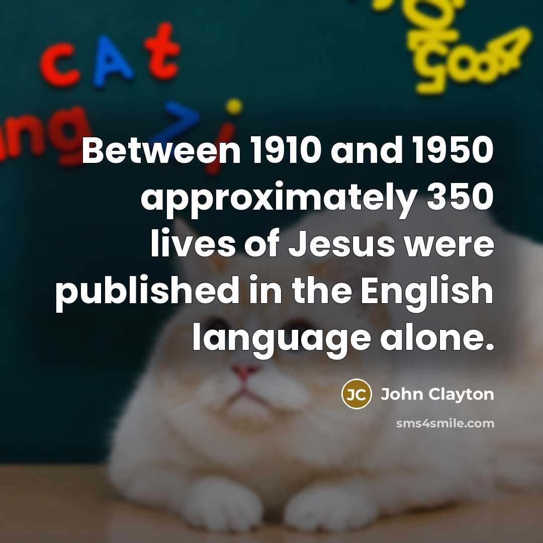 “Between 1910 and 1950 approximately 350 lives of Jesus were published in the English language alone.” quote by John Clayton