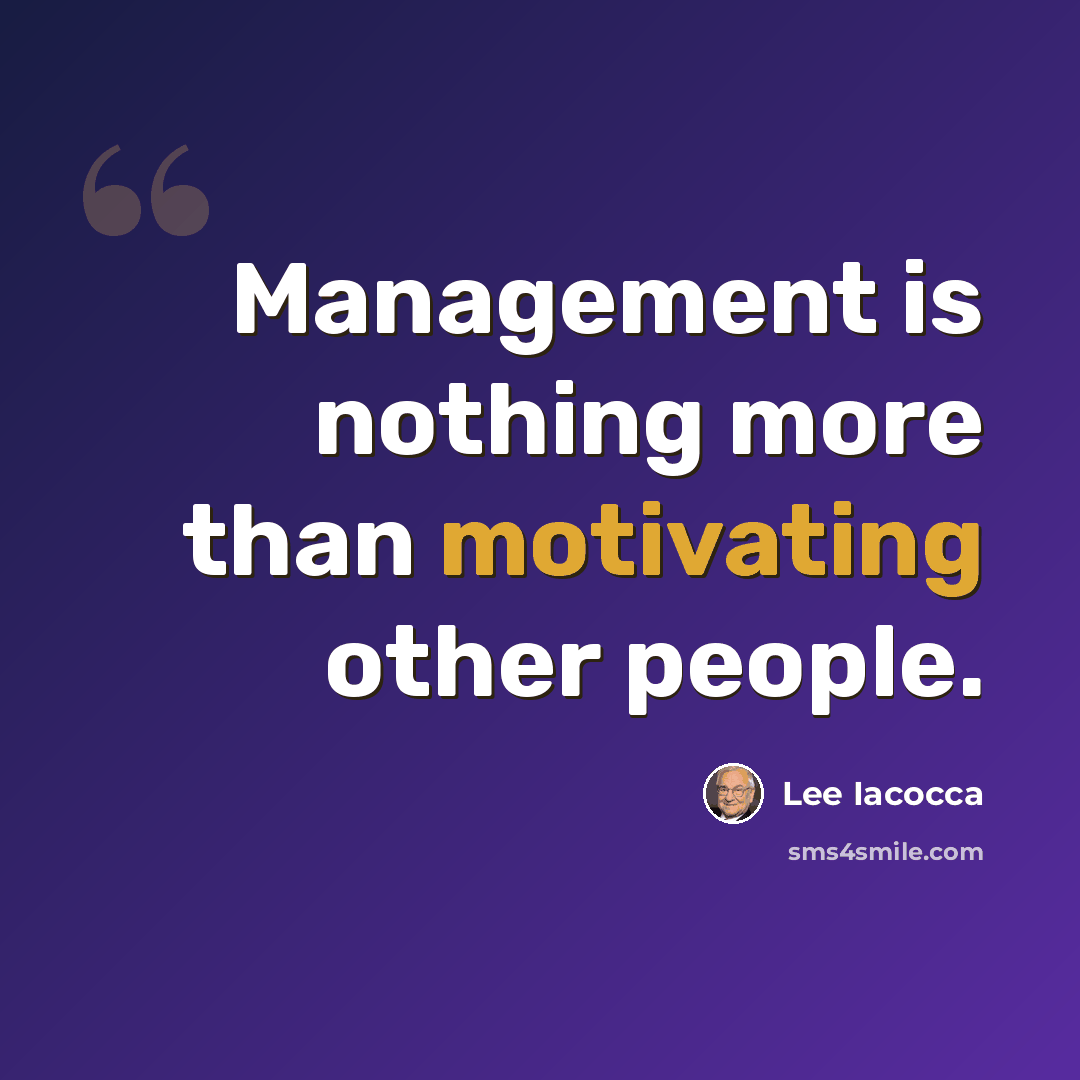 “Management is nothing more than motivating other people.” quote by Lee Iacocca
