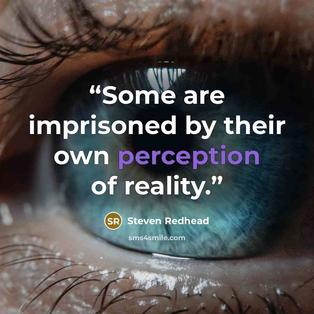 “Some are imprisoned by their own perception of reality.” quote by Steven Redhead