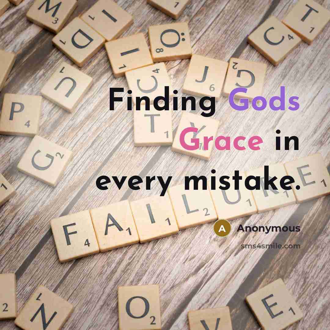 “Finding Gods Grace in every mistake.” quote by Anonymous