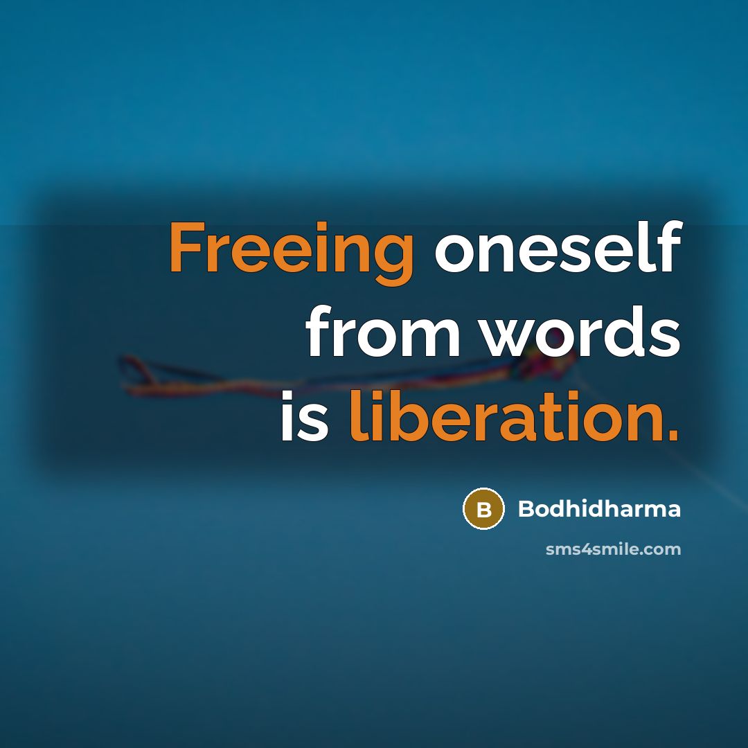 “Freeing oneself from words is liberation.” quote by Bodhidharma