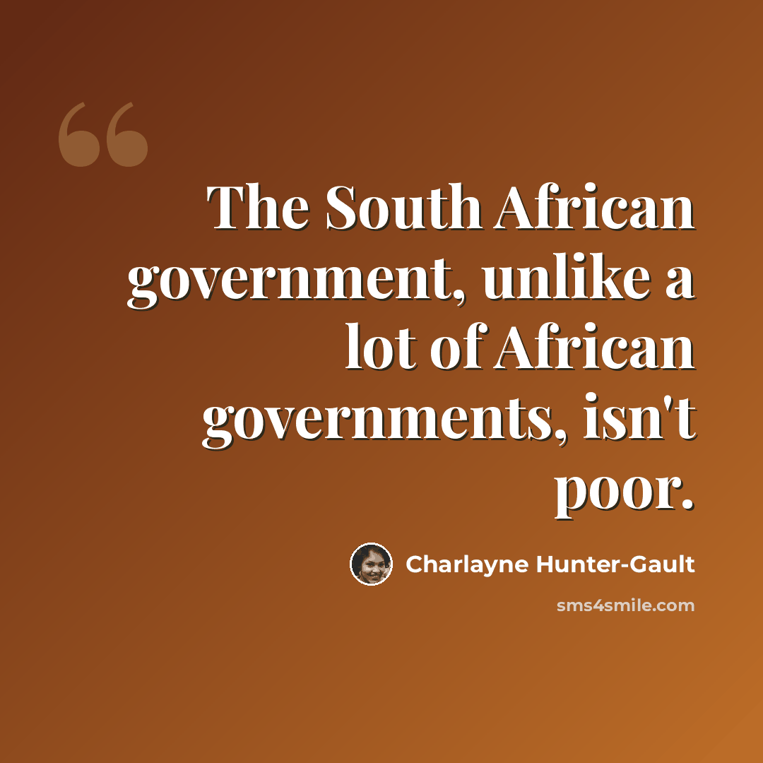 “The South African government, unlike a lot of African governments, isn't poor.” quote by Charlayne Hunter-Gault