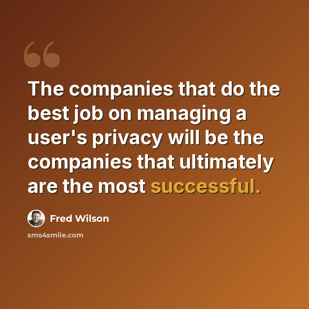 “The companies that do the best job on managing a user's privacy will be the companies that ultimately are the most successful.” quote by Fred Wilson