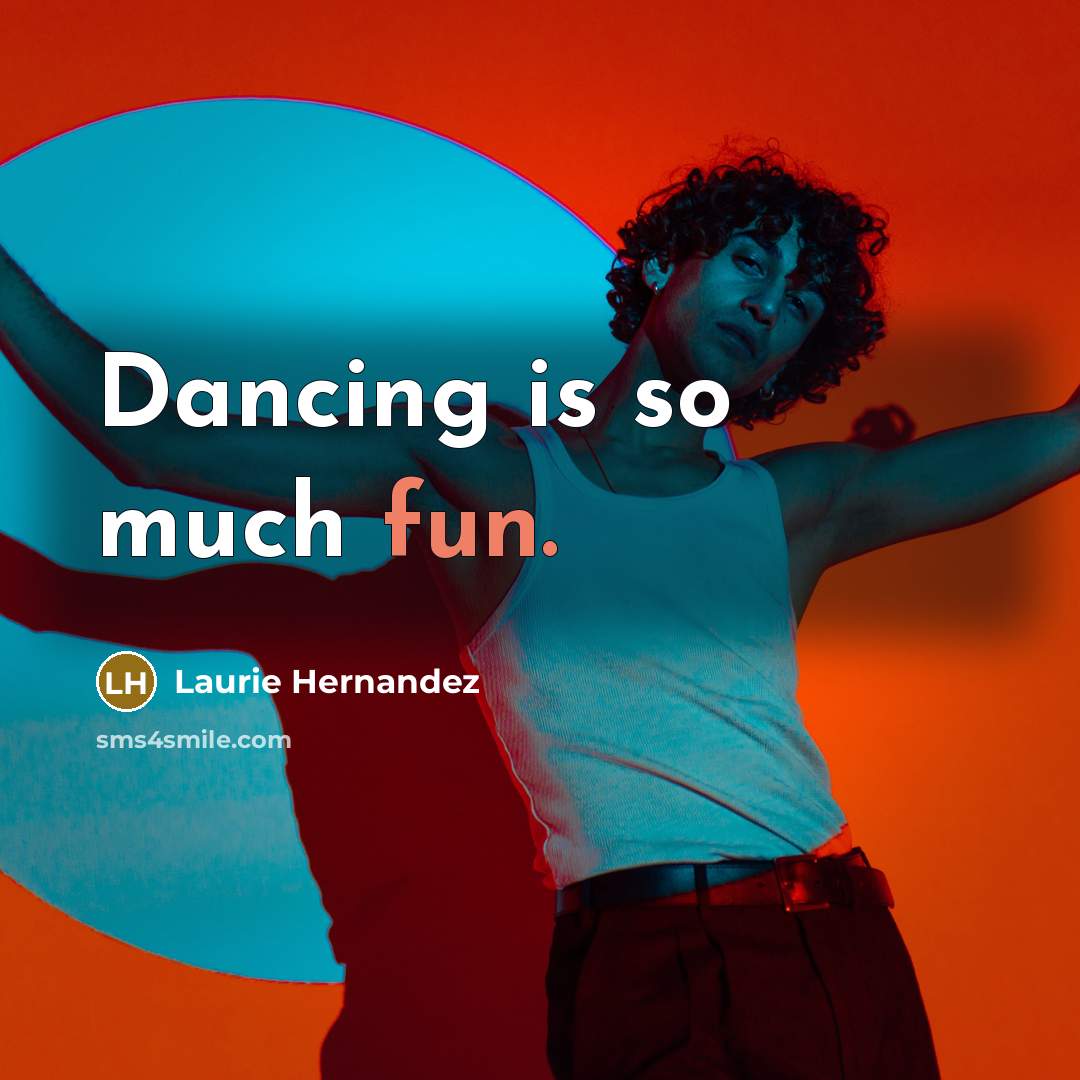 “Dancing is so much fun.” quote by Laurie Hernandez