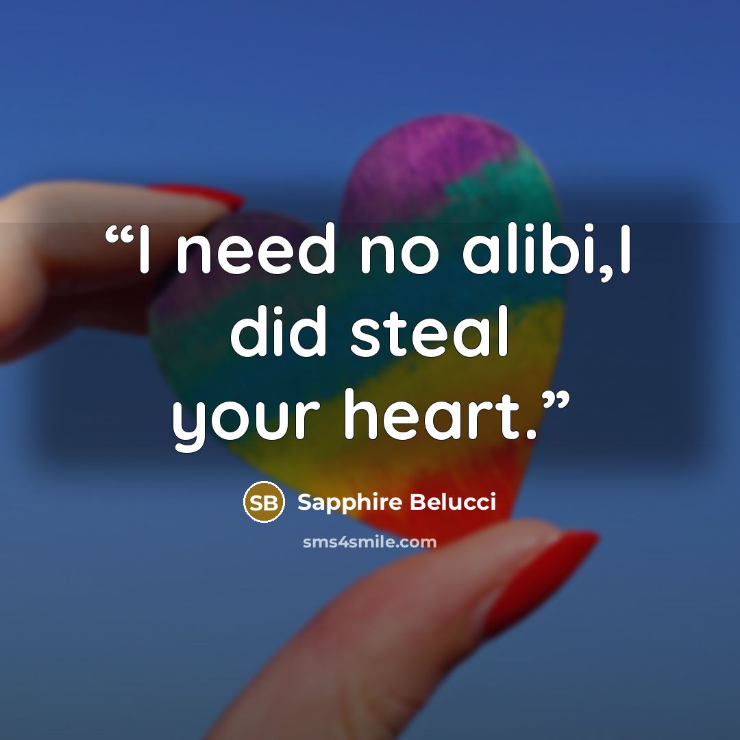 “I need no alibi,I did steal your heart.” quote by Sapphire Belucci