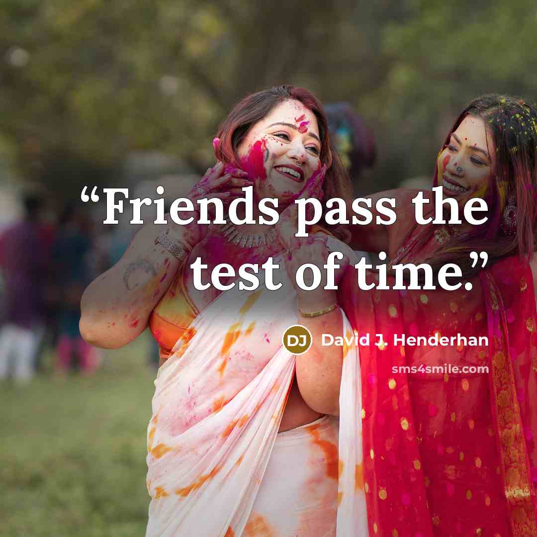 “Friends pass the test of time.” quote by David J. Henderhan