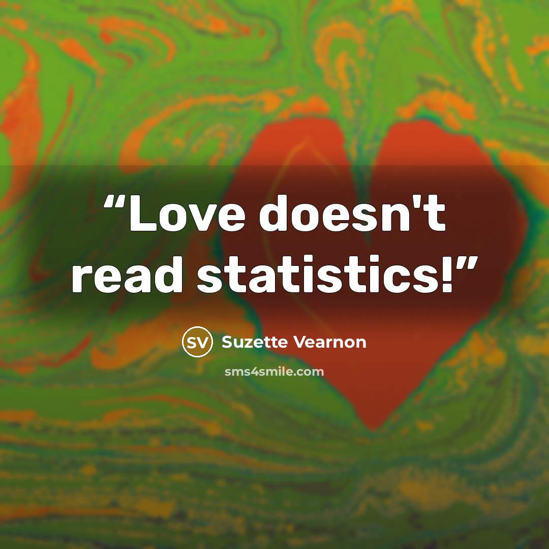 “Love doesn't read statistics!” quote by Suzette Vearnon