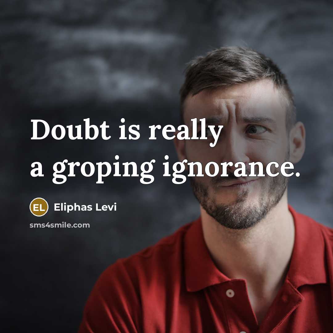 “Doubt is really a groping ignorance.” quote by Eliphas Levi