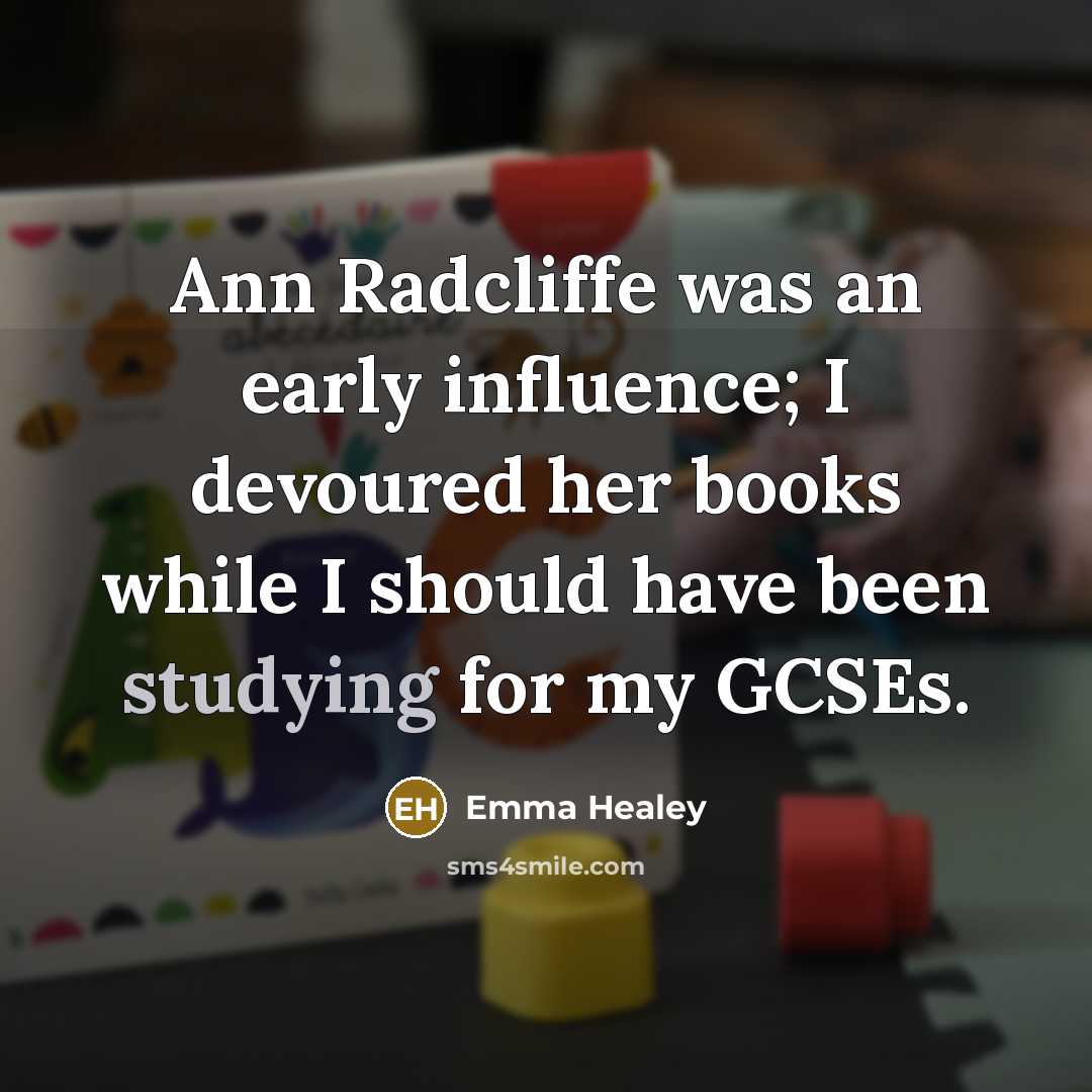 “Ann Radcliffe was an early influence; I devoured her books while I should have been studying for my GCSEs.” quote by Emma Healey