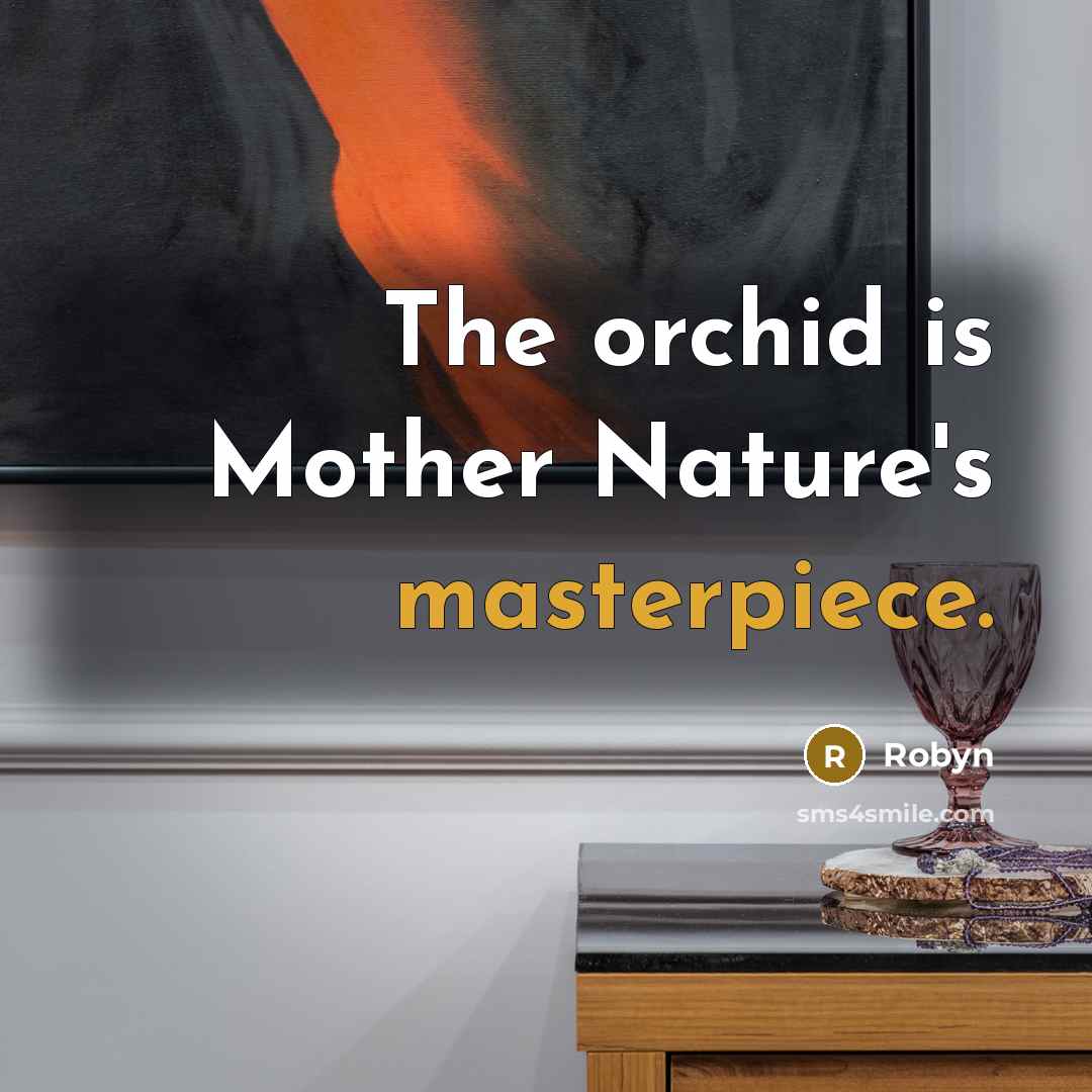 “The orchid is Mother Nature's masterpiece.” quote by Robyn