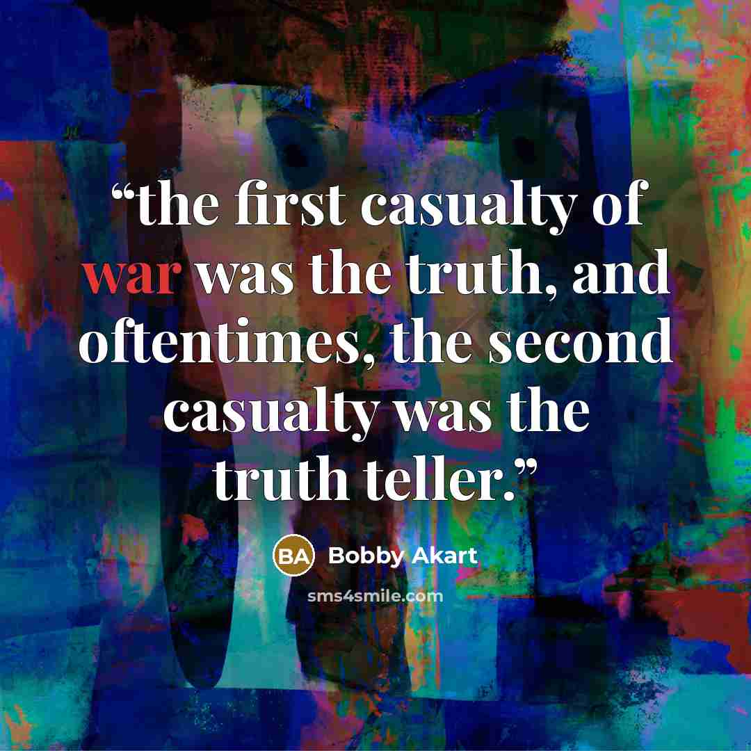 “the first casualty of war was the truth, and oftentimes, the second casualty was the truth teller.” quote by Bobby Akart