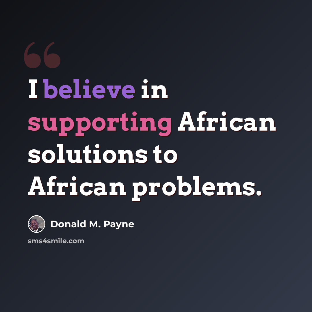“I believe in supporting African solutions to African problems.” quote by Donald M. Payne