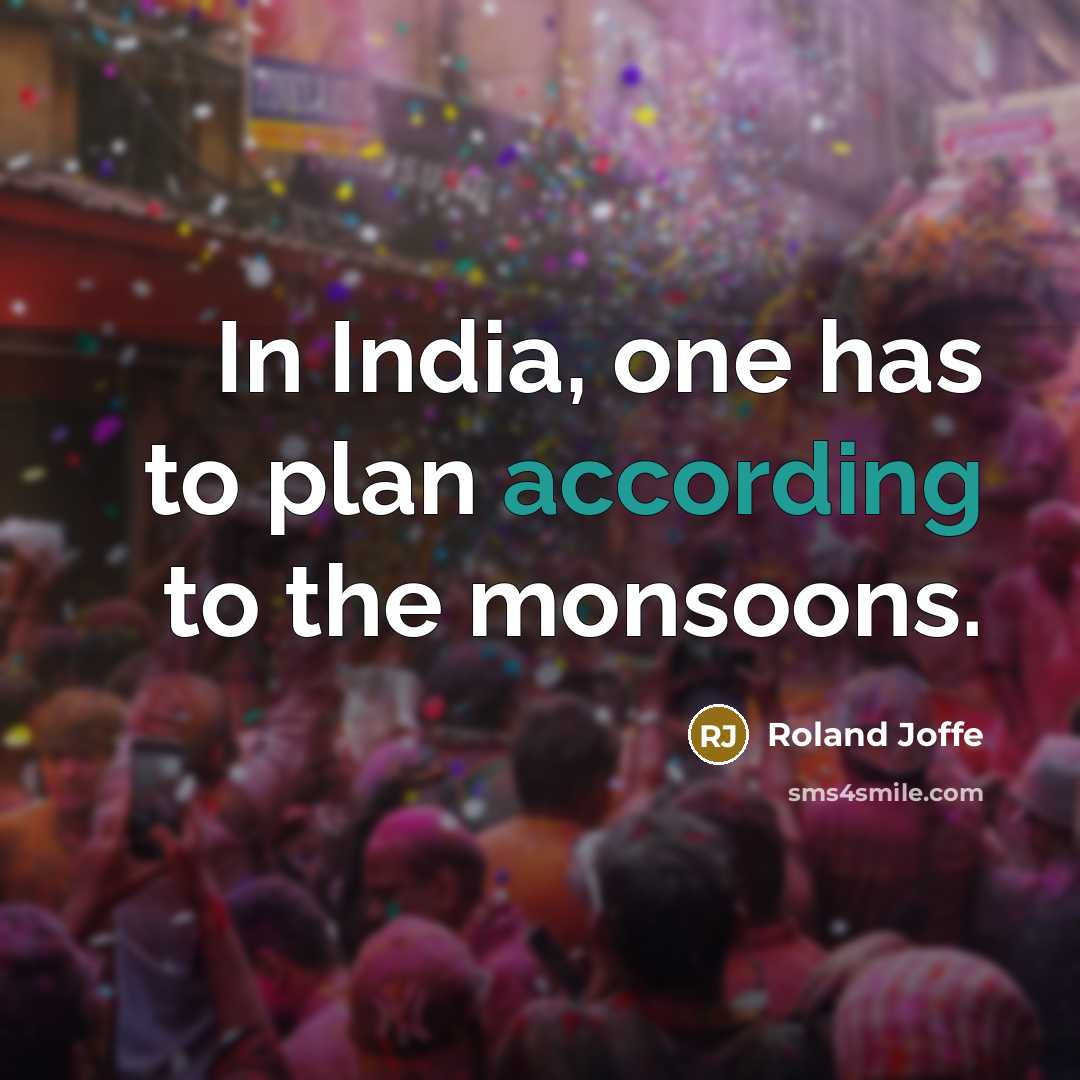“In India, one has to plan according to the monsoons.” quote by Roland Joffe