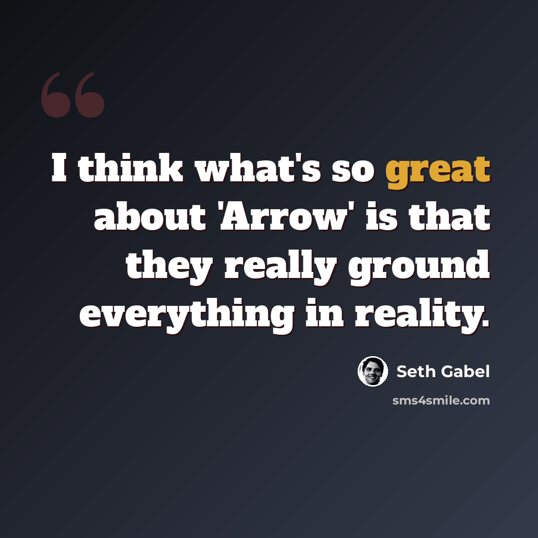 “I think what's so great about 'Arrow' is that they really ground everything in reality.” quote by Seth Gabel