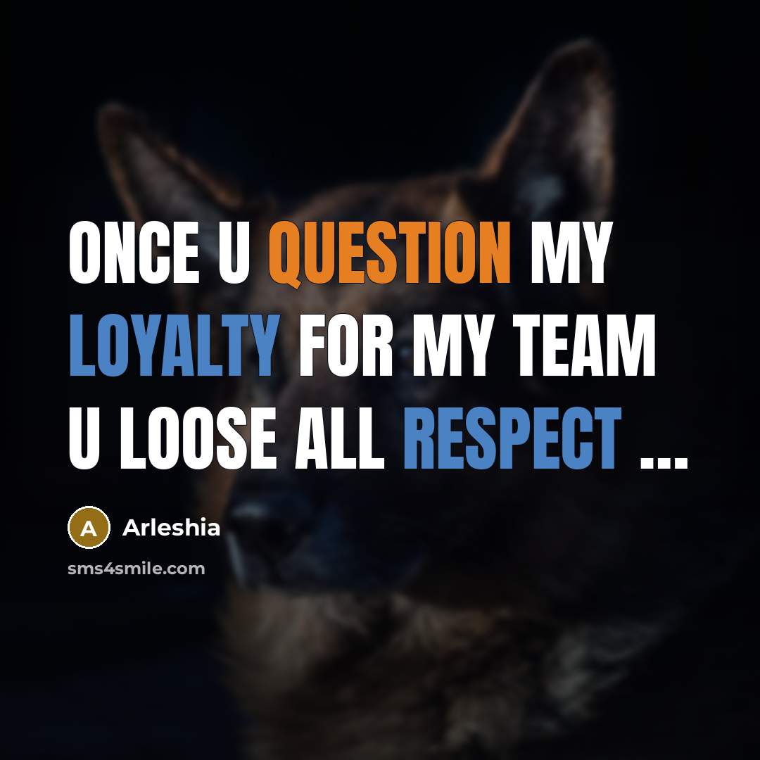 “ONCE U QUESTION MY LOYALTY FOR MY TEAM U LOOSE ALL RESPECT …” quote by ARLESHIA