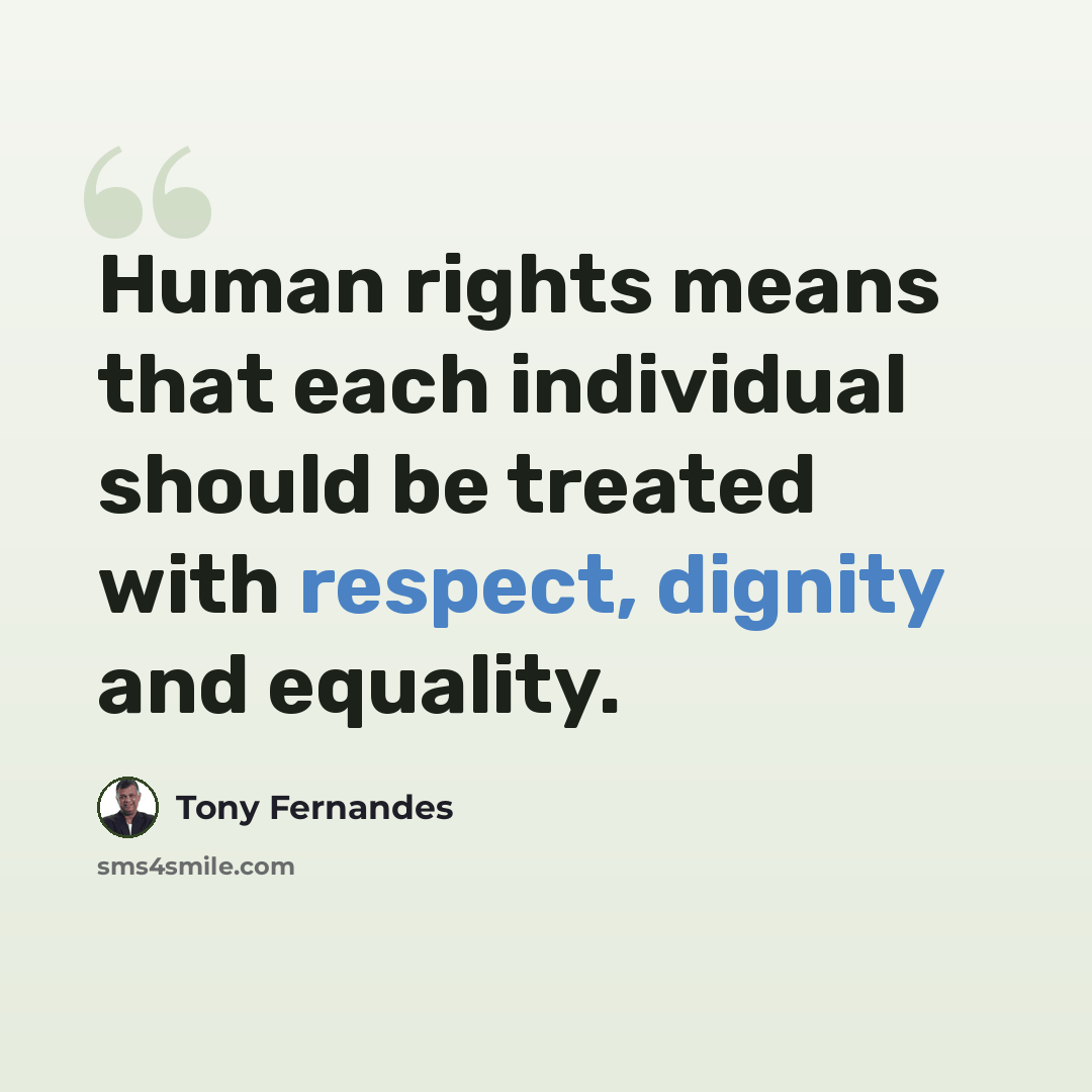 “Human rights means that each individual should be treated with respect, dignity and equality.” quote by Tony Fernandes