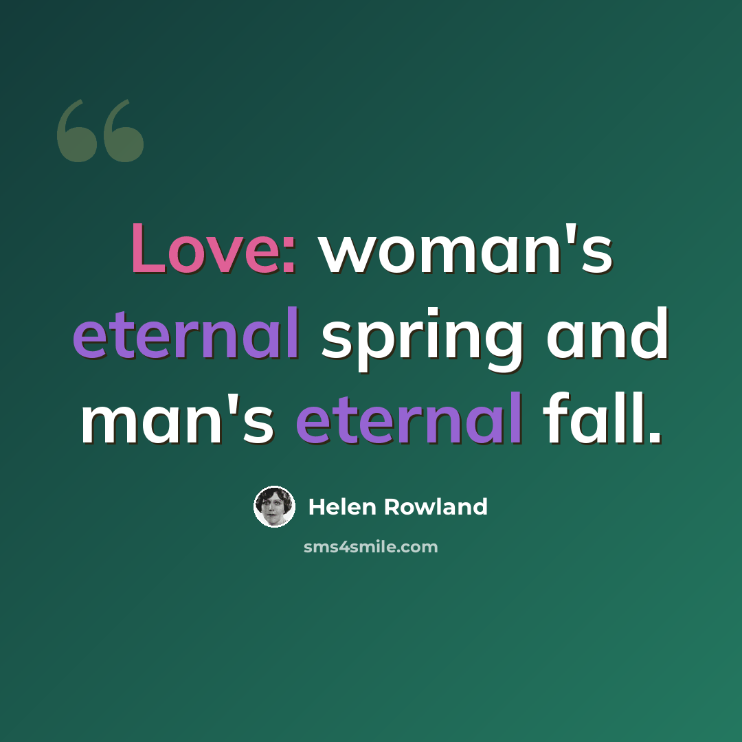 “Love: woman's eternal spring and man's eternal fall.” quote by Helen Rowland