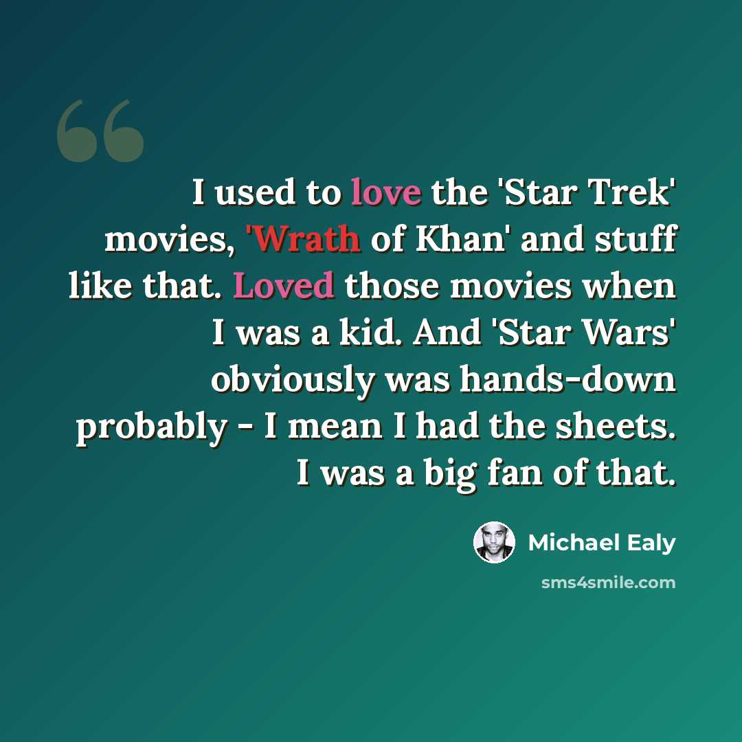 “I used to love the 'Star Trek' movies, 'Wrath of Khan' and stuff like that. Loved those movies when I was a kid. And 'Star Wars' obviously was hands-down probably - I mean I had the sheets. I was a big fan of that.” quote by Michael Ealy