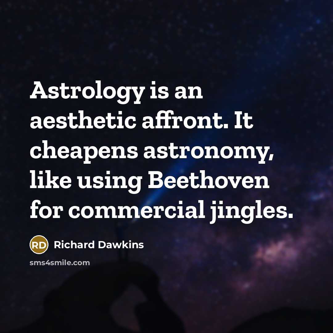 “Astrology is an aesthetic affront. It cheapens astronomy, like using Beethoven for commercial jingles.” quote by Richard Dawkins