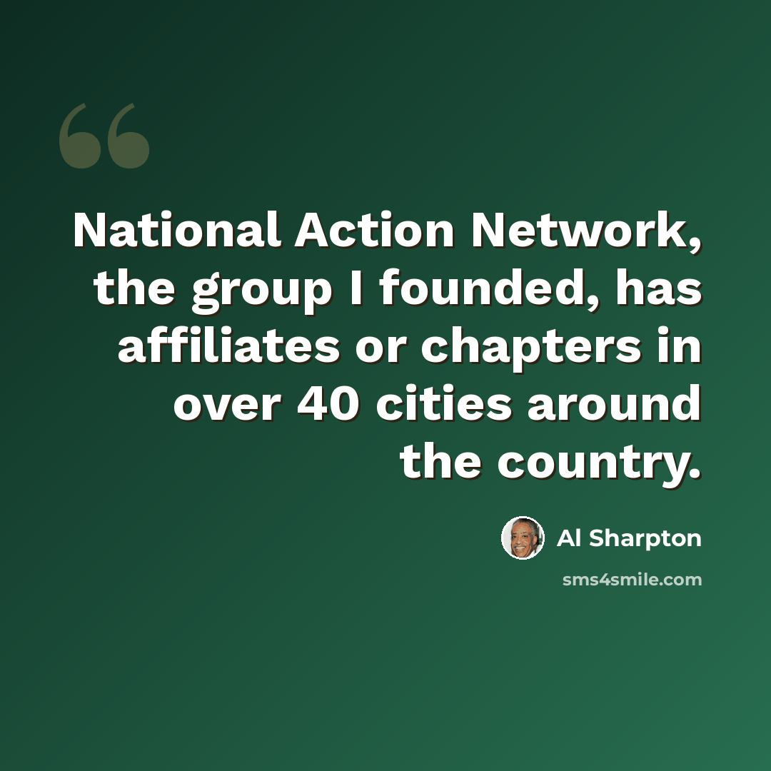 “National Action Network, the group I founded, has affiliates or chapters in over 40 cities around the country.” quote by Al Sharpton