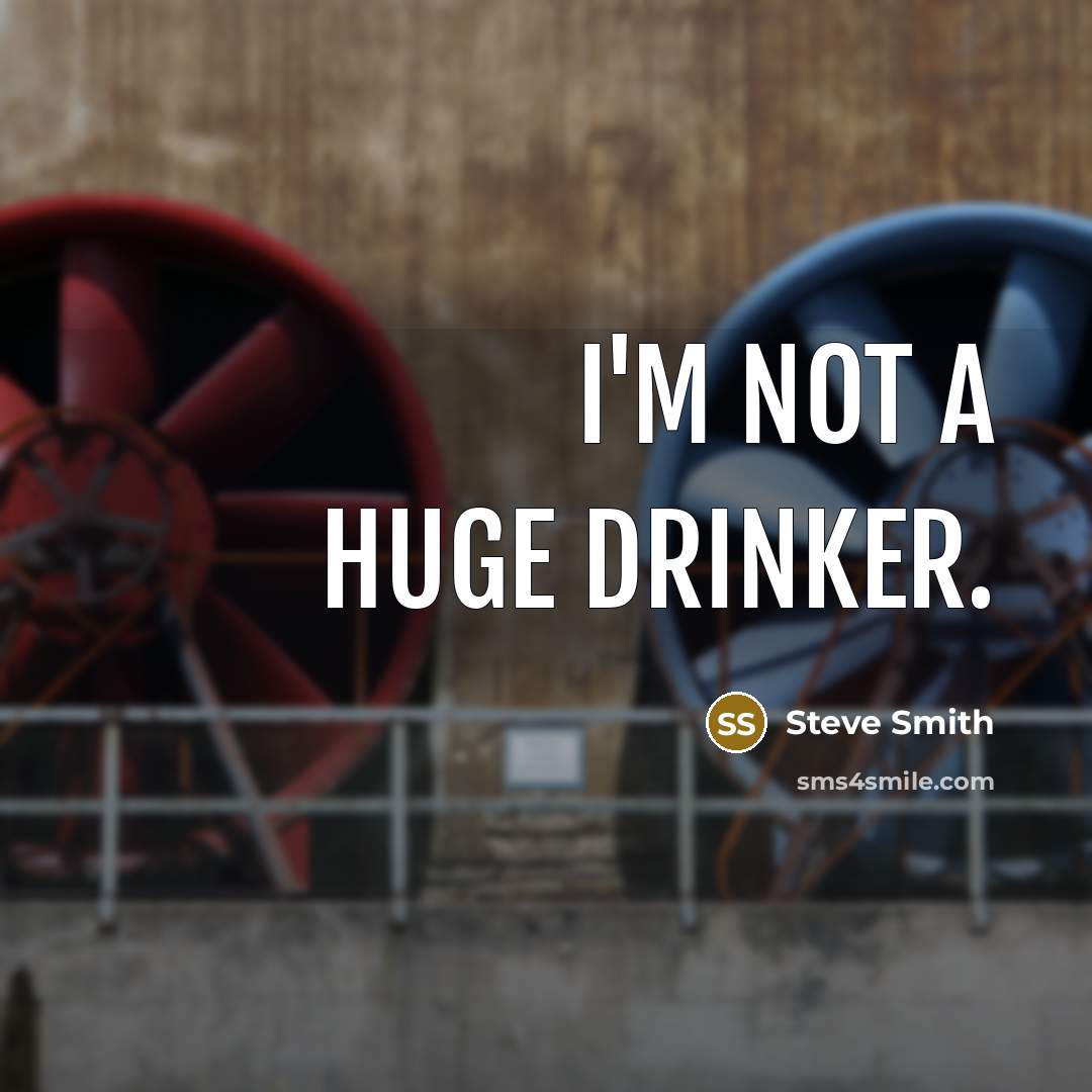 “I'm not a huge drinker.” quote by Steve Smith