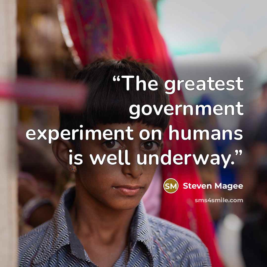 “The greatest government experiment on humans is well underway.” quote by Steven Magee