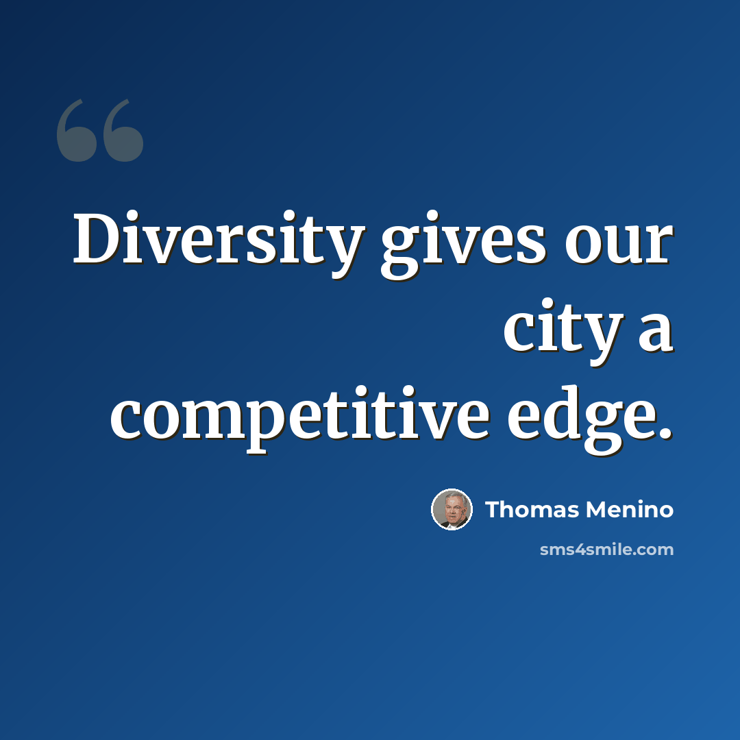 “Diversity gives our city a competitive edge.” quote by Thomas Menino