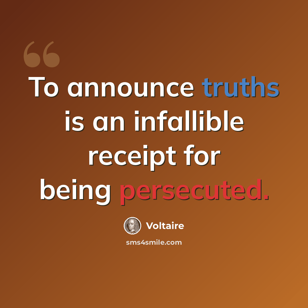 “To announce truths is an infallible receipt for being persecuted.” quote by Voltaire