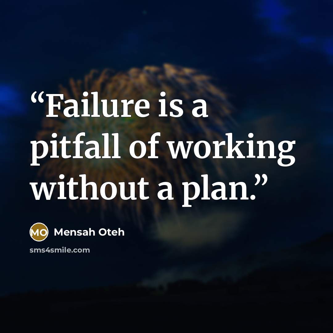 “Failure is a pitfall of working without a plan.” quote by Mensah Oteh