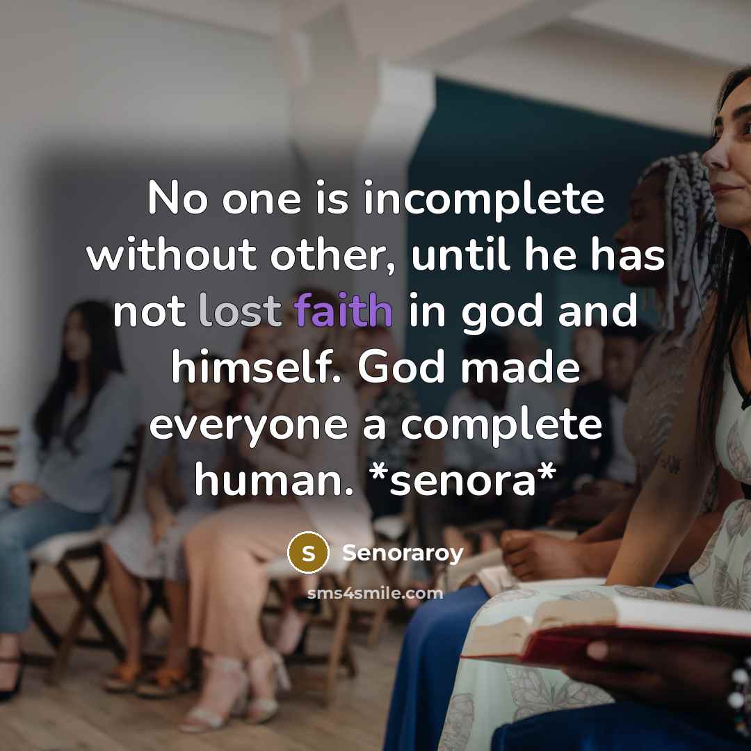 “No one is incomplete without other, until he has not lost faith in god and himself. God made everyone a complete human. *senora*” quote by Senoraroy