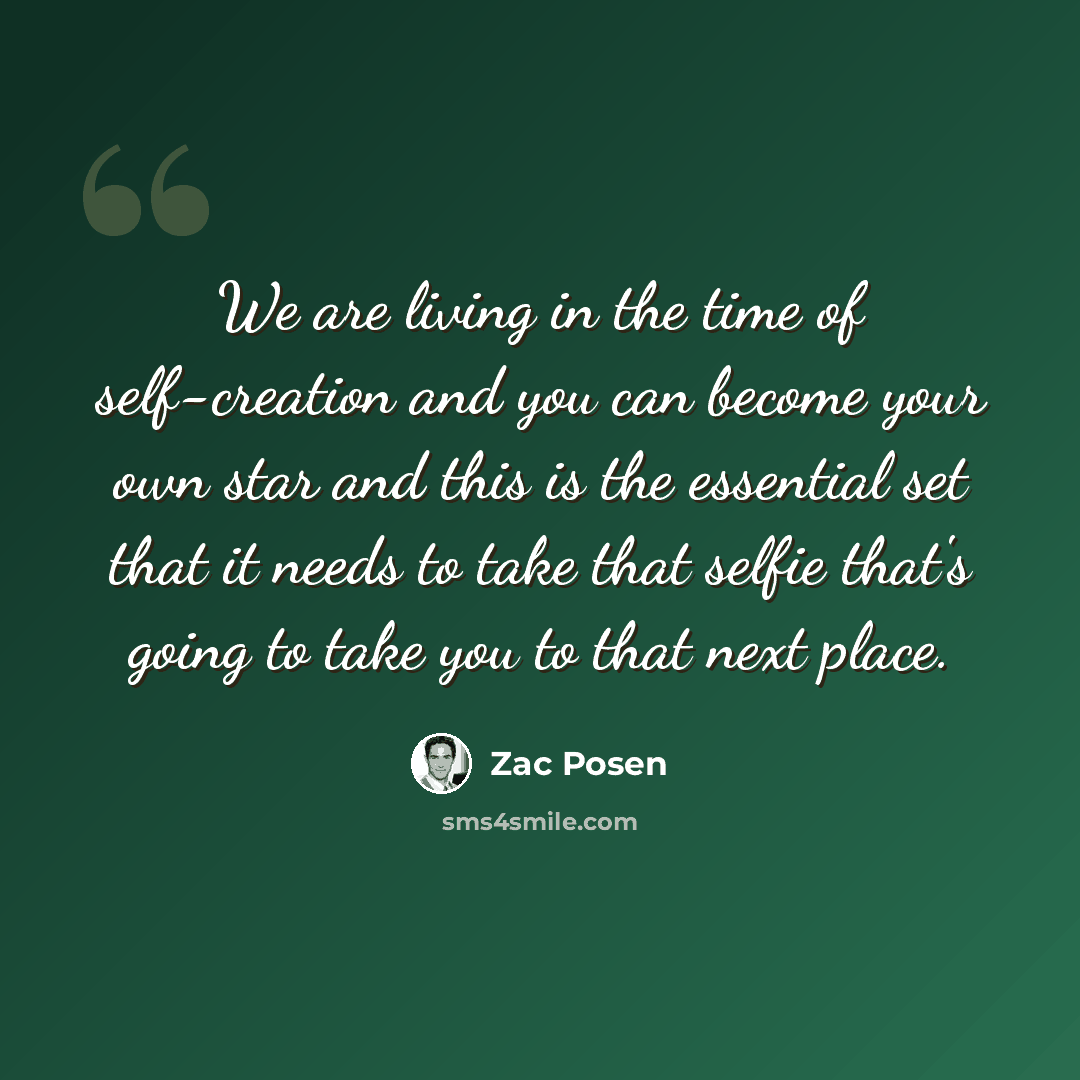 “We are living in the time of self-creation and you can become your own star and this is the essential set that it needs to take that selfie that's going to take you to that next place.” quote by Zac Posen